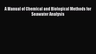 PDF Download A Manual of Chemical and Biological Methods for Seawater Analysis PDF Online