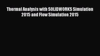 [PDF Download] Thermal Analysis with SOLIDWORKS Simulation 2015 and Flow Simulation 2015 [Read]