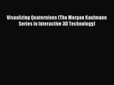 [PDF Download] Visualizing Quaternions (The Morgan Kaufmann Series in Interactive 3D Technology)