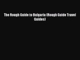 [PDF Download] The Rough Guide to Bulgaria (Rough Guide Travel Guides) [Download] Full Ebook