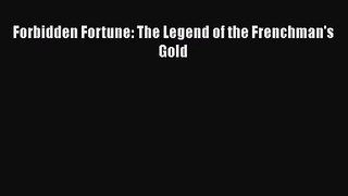 [PDF Download] Forbidden Fortune: The Legend of the Frenchman's Gold [Read] Full Ebook