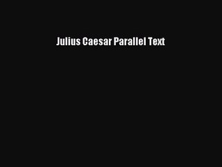 [PDF Download] Julius Caesar Parallel Text [Download] Full Ebook