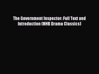 [PDF Download] The Government Inspector: Full Text and Introduction (NHB Drama Classics) [Download]