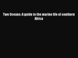 PDF Download Two Oceans: A guide to the marine life of southern Africa Read Online