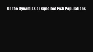 PDF Download On the Dynamics of Exploited Fish Populations PDF Full Ebook