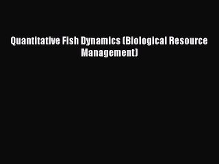 PDF Download Quantitative Fish Dynamics (Biological Resource Management) PDF Full Ebook