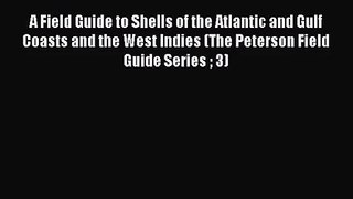 PDF Download A Field Guide to Shells of the Atlantic and Gulf Coasts and the West Indies (The