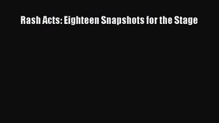 [PDF Download] Rash Acts: Eighteen Snapshots for the Stage [Read] Online