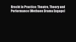 [PDF Download] Brecht in Practice: Theatre Theory and Performance (Methuen Drama Engage) [PDF]