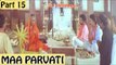 Maa Parvati | Full Hindi Movie | Devaraj, Shilpa | Part 15/17 [HD]