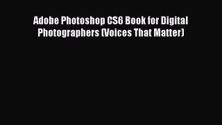 [PDF Download] Adobe Photoshop CS6 Book for Digital Photographers (Voices That Matter) [PDF]