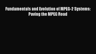 [PDF Download] Fundamentals and Evolution of MPEG-2 Systems: Paving the MPEG Road [Read] Full