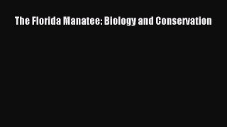 PDF Download The Florida Manatee: Biology and Conservation Read Online