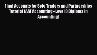 [PDF Download] Final Accounts for Sole Traders and Partnerships Tutorial (AAT Accounting -