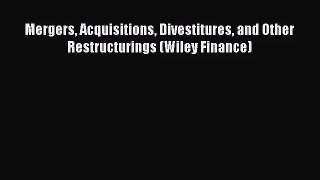 [PDF Download] Mergers Acquisitions Divestitures and Other Restructurings (Wiley Finance) [PDF]