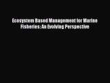 PDF Download Ecosystem Based Management for Marine Fisheries: An Evolving Perspective PDF Online