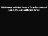 PDF Download Wildflowers and Other Plants of Texas Beaches and Islands (Treasures of Nature