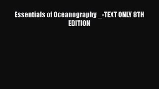 PDF Download Essentials of Oceanography _-TEXT ONLY 8TH EDITION PDF Online