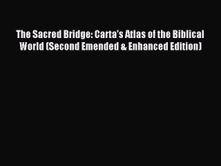 [PDF Download] The Sacred Bridge: Carta's Atlas of the Biblical World (Second Emended & Enhanced