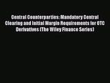 [PDF Download] Central Counterparties: Mandatory Central Clearing and Initial Margin Requirements