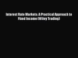 [PDF Download] Interest Rate Markets: A Practical Approach to Fixed Income (Wiley Trading)