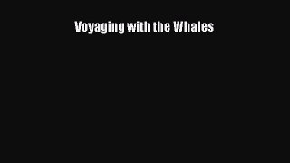 PDF Download Voyaging with the Whales Read Online