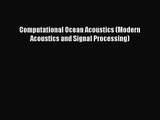 PDF Download Computational Ocean Acoustics (Modern Acoustics and Signal Processing) Read Online