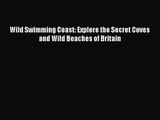 [PDF Download] Wild Swimming Coast: Explore the Secret Coves and Wild Beaches of Britain [Download]