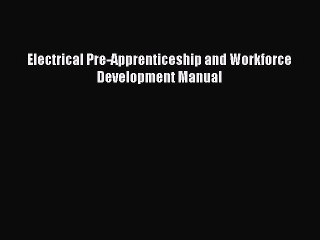 [PDF Download] Electrical Pre-Apprenticeship and Workforce Development Manual [Read] Full Ebook