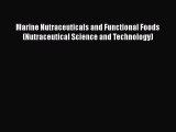 PDF Download Marine Nutraceuticals and Functional Foods (Nutraceutical Science and Technology)