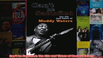 Cant be Satisfied The Life and Times of Muddy Waters