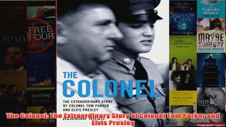 The Colonel The Extraordinary Story of Colonel Tom Parker and Elvis Presley