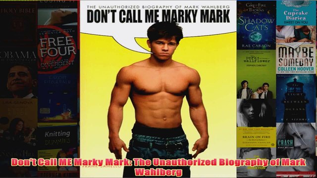 Dont Call ME Marky Mark The Unauthorized Biography of Mark Wahlberg