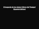 PDF Download El leopardo de las nieves (Libros del Tiempo) (Spanish Edition) Download Online