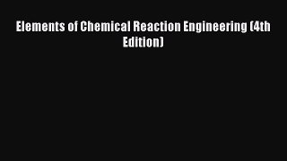[PDF Download] Elements of Chemical Reaction Engineering (4th Edition) [Download] Online