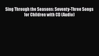 Read Sing Through the Seasons: Seventy-Three Songs for Children with CD (Audio) PDF Free