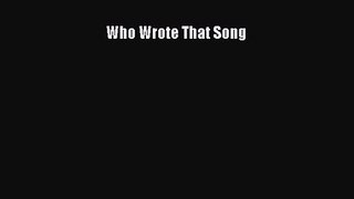 Read Who Wrote That Song Ebook Free