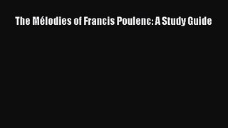 Download The Mélodies of Francis Poulenc: A Study Guide PDF Free