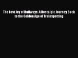 [PDF Download] The Lost Joy of Railways: A Nostalgic Journey Back to the Golden Age of Trainspotting
