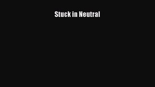 [PDF Download] Stuck in Neutral [Download] Full Ebook
