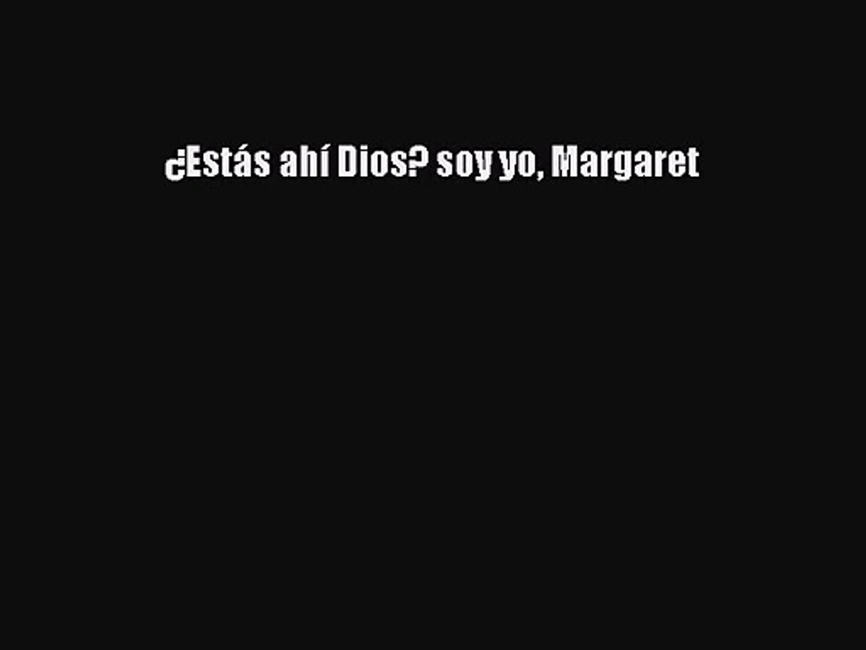 [PDF Download] ¿Estás ahí Dios? soy yo Margaret [Download] Online