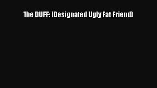 [PDF Download] The DUFF: (Designated Ugly Fat Friend) [PDF] Online