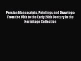[PDF Download] Persian Manuscripts Paintings and Drawings: From the 15th to the Early 20th