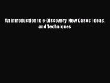 [PDF Download] An Introduction to e-Discovery: New Cases Ideas and Techniques [Download] Online