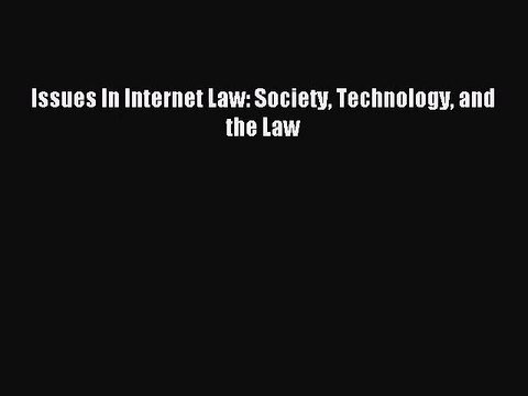 [PDF Download] Issues In Internet Law: Society Technology and the Law [PDF] Online