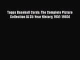 Read Topps Baseball Cards: The Complete Picture Collection (A 35-Year History 1951-1985) Ebook