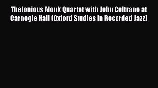 Read Thelonious Monk Quartet with John Coltrane at Carnegie Hall (Oxford Studies in Recorded