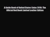 Read A Guide Book of United States Coins 2016: The Official Red Book Limited Leather Edition