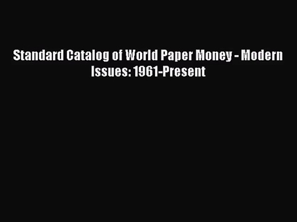[PDF Download] Standard Catalog of World Paper Money - Modern Issues: 1961-Present [Download]