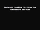 [PDF Download] The Catholic Youth Bible Third Edition: New American Bible Translation [Download]